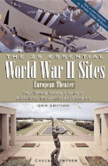 The 25 Essential World War II Sites: European Theater: The Ultimate Traveler's Guide to Battlefields, Monuments and Museums - Thompson, Chuck, and McGovern, George (Foreword by)