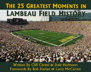 The 25 Greatest Moments in Lambeau Field History - Christl, Cliff, and Hofmann, Dale, and Harlan, Bob (Foreword by)