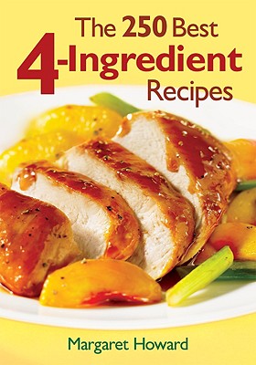 The 250 Best 4-Ingredient Recipes - Howard, Margaret