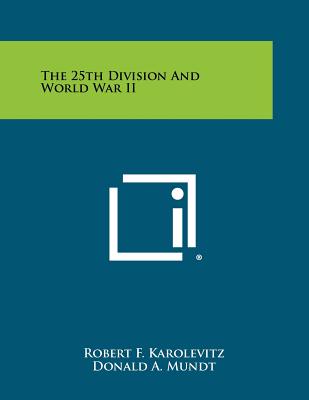 The 25th Division And World War II - Karolevitz, Robert F (Editor)