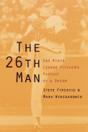 The 26th Man: One Minor League Pitcher's Pursuit of a Dream
