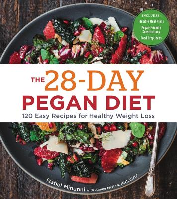 The 28-Day Pegan Diet: More Than 120 Easy Recipes for Healthy Weight Loss - Minunni, Isabel, and McNew, Aimee