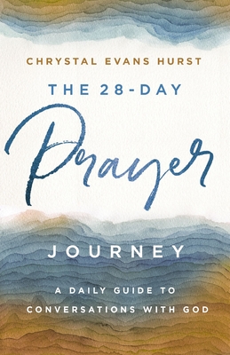 The 28-Day Prayer Journey: A Daily Guide to Conversations with God - Hurst, Chrystal Evans