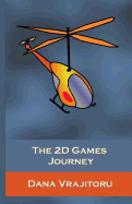 The 2D Games Journey: A Progressive Study of 2D Games and Essential Algorithms in Flash ActionScript 3.0 - Vrajitoru, Dana