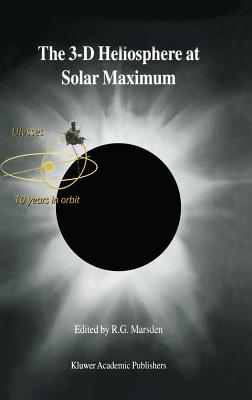 The 3-D Heliosphere at Solar Maximum: Proceedings of the 34th Eslab Symposium, 3-6 October 2000, Estec, Noordwijk, the Netherlands - Marsden, R G (Editor)