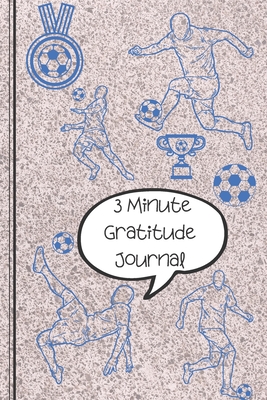 The 3 Minute Gratitude Journal: A Soccer Football Blue Journal to Teach Children to Practice days of the week, months, year & Seasons. Also section on Gratitude and Mindfulness. Clear easy use for your Little one. ---Diary Notebook - Books, Carrigleagh