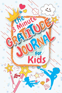 The 3 Minute Gratitude Journal for Kids: 3 Minute Morning Journal: to Teach Children to Practice Gratitude and Mindfulness: the 3 minute gratitude journal for kids: Daily Happiness Prompts for