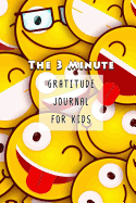 The 3 Minute Gratitude Journal for Kids: A Journal to Teach Children to Practice Gratitude and Mindfulness Emoji Theme