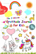 The 3 Minute Gratitude Journal for Kids: Daily Happiness Prompts for Kids, A Journal to Teach Children to Practice Gratitude and Mindfulness, Today I am grateful for...