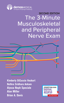 The 3-Minute Musculoskeletal and Peripheral Nerve Exam - Heckert, Kimberly DiCuccio, MD, and Ankam, Nethra S, MD, and Miller, Alan, MD