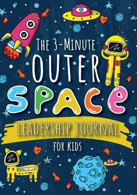 The 3-Minute Outer Space Leadership Journal for Kids: A Guide to Becoming a Confident and Positive Leader (Growth Mindset Journal for Kids) (A5 - 5.8 x 8.3 inch) - Blank Classic