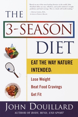 The 3-Season Diet: Eat the Way Nature Intended to Lose Weight, Beat Food Cravings, Get Fit - Douillard, John