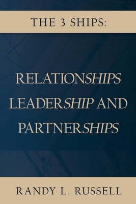 The 3 Ships: Relationships, Leadership and Partnerships - Russell, Randy