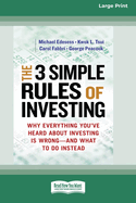 The 3 Simple Rules of Investing: Why Everything You've Heard about Investing Is Wrong ? " and What to Do Instead [16 Pt Large Print Edition]