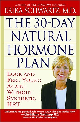 The 30-Day Natural Hormone Plan: Look and Feel Young Again--Without Synthetic Hrt - Schwartz, Erika, Dr.