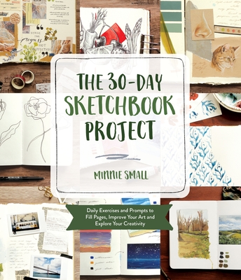 The 30-Day Sketchbook Project: Daily Exercises and Prompts to Fill Pages, Improve Your Art and Explore Your Creativity - Small, Minnie
