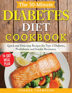 The 30-Minute Diabetes Diet Plan Cookbook: Quick and Delicious Recipes for Type 2 Diabetes, Prediabetes, and Insulin Resistance