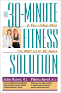 The 30-Minute Fitness Solution: A Four-Step Plan for Women of All Ages