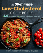 The 30-Minute Low Cholesterol Cookbook: 125 Satisfying Recipes for a Healthy Lifestyle