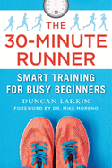 The 30-Minute Runner: Smart Training for Busy Beginners