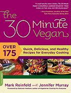 The 30 Minute Vegan: Over 175 Quick, Delicious, and Healthy Recipes for Everyday Cooking