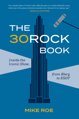 The 30 Rock Book: Inside the Iconic Show, from Blerg to Egot - Roe, Mike