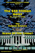 The $30 Trillion Heist---The Federal Reserve---Scene of the Crime?