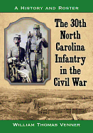 The 30th North Carolina Infantry in the Civil War: A History and Roster