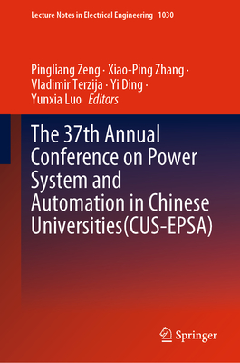 The 37th Annual Conference on Power System and Automation in Chinese  Universities (CUS-EPSA) - Zeng, Pingliang (Editor), and Zhang, Xiao-Ping (Editor), and Terzija, Vladimir (Editor)