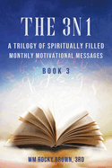 The 3N1: A Trilogy of Spiritually Filled Monthly Motivational (Book 3)