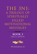 The 3N1: A Trilogy of Spiritually Filled Motivational Messages: Book 3 Once A Month