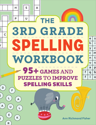 The 3rd Grade Spelling Workbook: 95+ Games and Puzzles to Improve Spelling Skills - Richmond Fisher, Ann