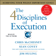The 4 Disciplines of Execution: Achieving Your Wildly Important Goals - Covey, Sean (Read by), and McChesney, Chris (Read by), and Huling, Jim (Read by)