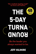 The 5-Day Turnaround: Be the leader you always wanted to be.