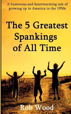 The 5 Greatest Spankings of All Time - Wood, Rob