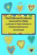 The 5 Minute Gratitude Journal for Kids: A Journal to Teach Children to Practice Gratitude and Mindfulness. Fun and Fast Ways for Kids to Give Daily Thanks!