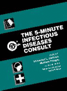 The 5-Minute Infectious Diseases Consult - Gorbach, Sherwood L, MD (Editor), and Falagas, Matthew (Editor), and Mylonakis, Eleftherios, MD, PhD (Editor)