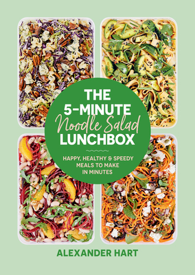 The 5-Minute Noodle Salad Lunchbox: Happy, healthy & speedy meals to make in minutes - Hart, Alexander