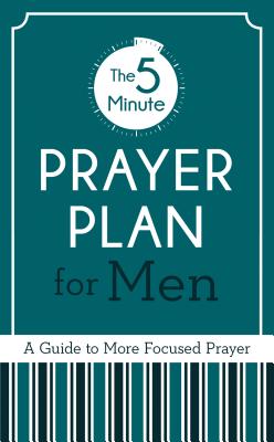 The 5-Minute Prayer Plan for Men: A Guide to More Focused Prayer - Cyzewski, Ed