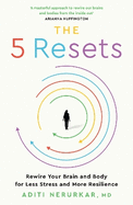 The 5 Resets: Rewire Your Brain and Body for Less Stress and More Resilience