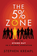 The 5% Zone: How to Stand out as a Global Executive