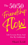 The 50/50 Friendship Flow: Life Lessons From And For My Girlfriends