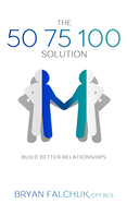 The 50 75 100 Solution: Build Better Relationships