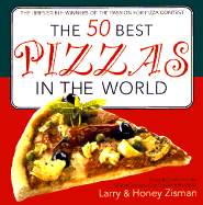 The 50 Best Pizzas in the World: The Irresistible Winners of the Passion for Pizza Contest