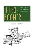 The 50+ Boomer: Your Key to 76 Million Consumers