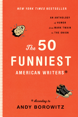 The 50 Funniest American Writers: An Anthology from Mark Twain to the Onion - Borowitz, Andy (Editor)