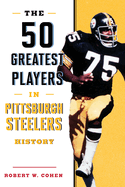 The 50 Greatest Players in Pittsburgh Steelers History