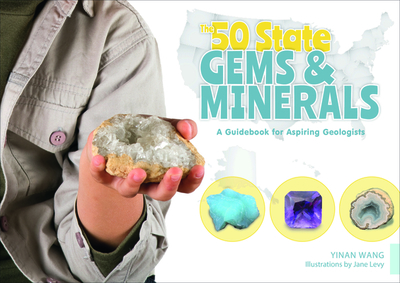 The 50 State Gems and Minerals: A Guidebook for Aspiring Geologists - Wang, Yinan