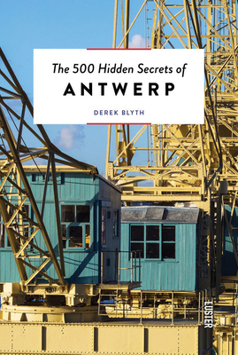 The 500 Hidden Secrets of Antwerp - Blyth, Derek