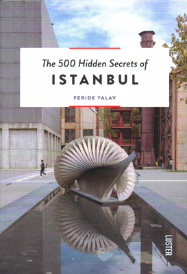 The 500 Hidden Secrets of Istanbul - Yalav, Feride
